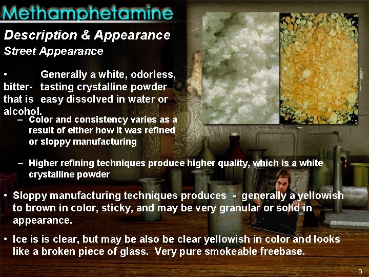 Description & Appearance Street Appearance • Generally a white, odorless, bitter- tasting crystalline powder