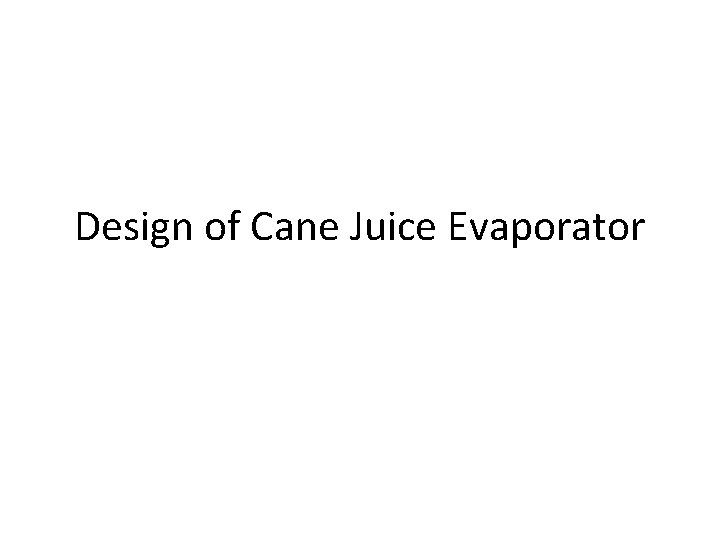 Design of Cane Juice Evaporator 
