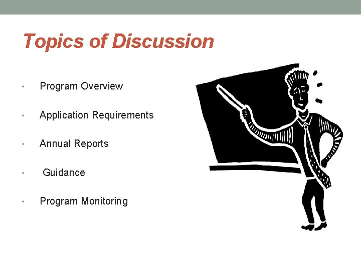 Topics of Discussion • Program Overview • Application Requirements • Annual Reports • • Topics of Discussion • Program Overview • Application Requirements • Annual Reports • •