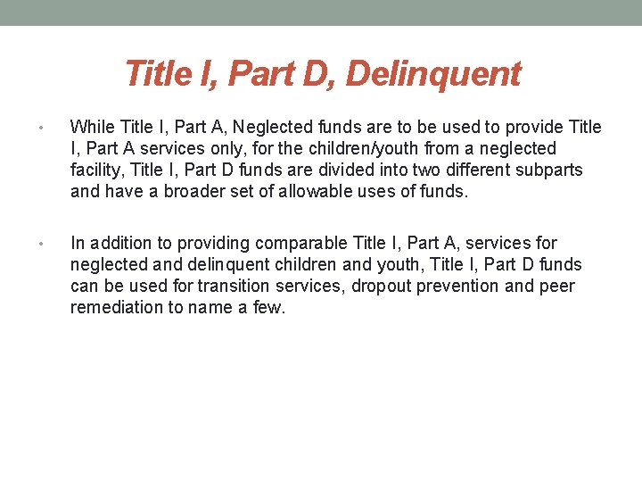 Title I, Part D, Delinquent • While Title I, Part A, Neglected funds are Title I, Part D, Delinquent • While Title I, Part A, Neglected funds are