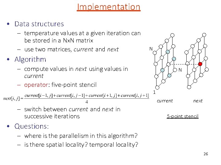 Implementation • Data structures – temperature values at a given iteration can be stored