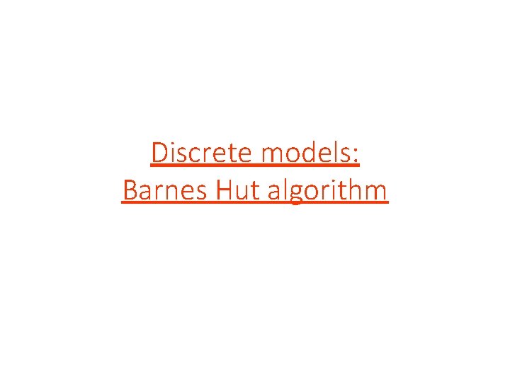 Discrete models: Barnes Hut algorithm 
