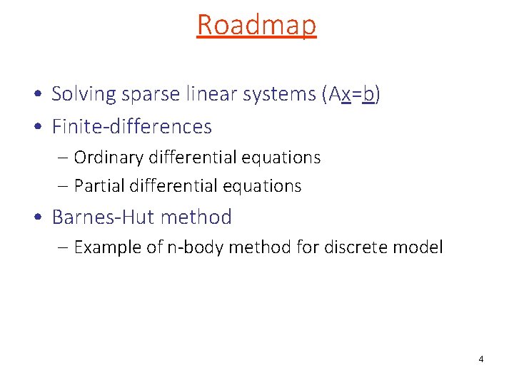 Roadmap • Solving sparse linear systems (Ax=b) • Finite-differences – Ordinary differential equations –