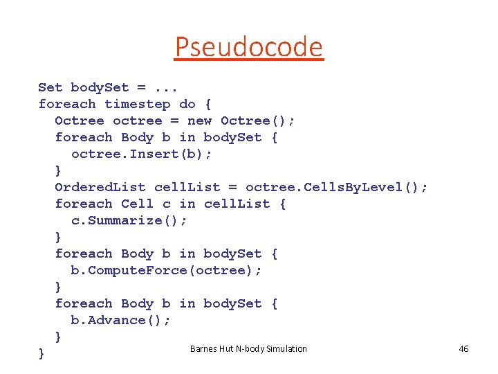 Pseudocode Set body. Set =. . . foreach timestep do { Octree octree =