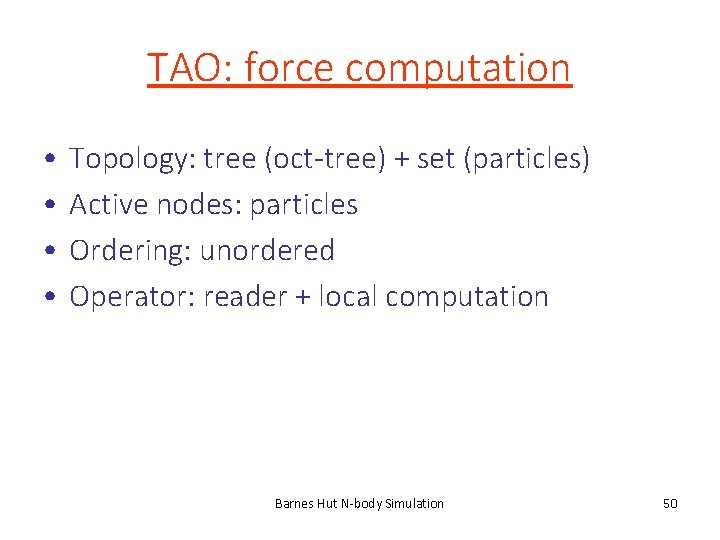 TAO: force computation • • Topology: tree (oct-tree) + set (particles) Active nodes: particles