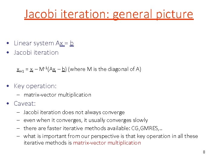 Jacobi iteration: general picture • Linear system Ax = b • Jacobi iteration xi+1