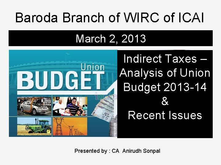 Baroda Branch of WIRC of ICAI March 2, 2013 Indirect Taxes – Analysis of