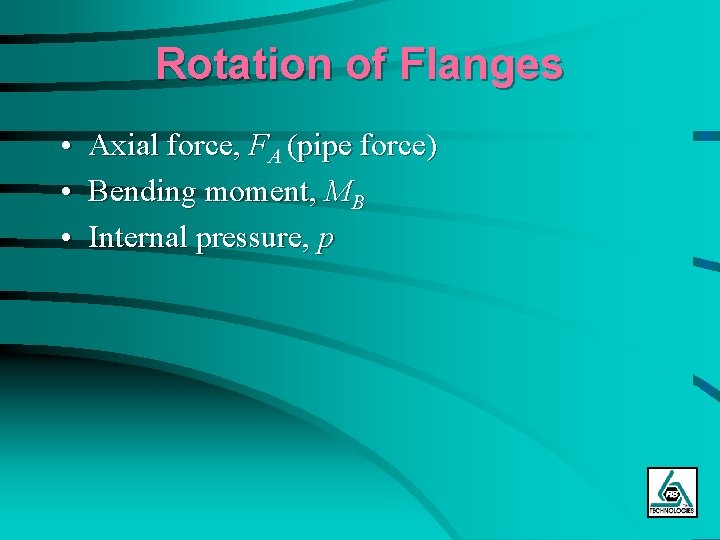 Rotation of Flanges • Axial force, FA (pipe force) • Bending moment, MB •