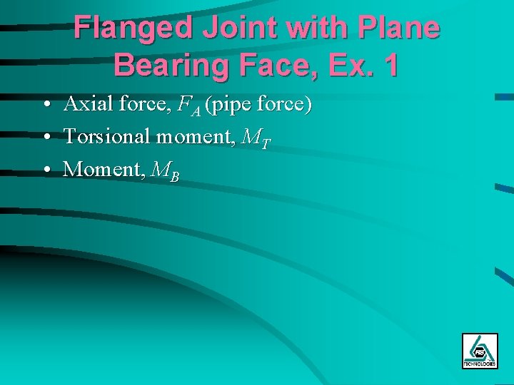Flanged Joint with Plane Bearing Face, Ex. 1 • Axial force, FA (pipe force)