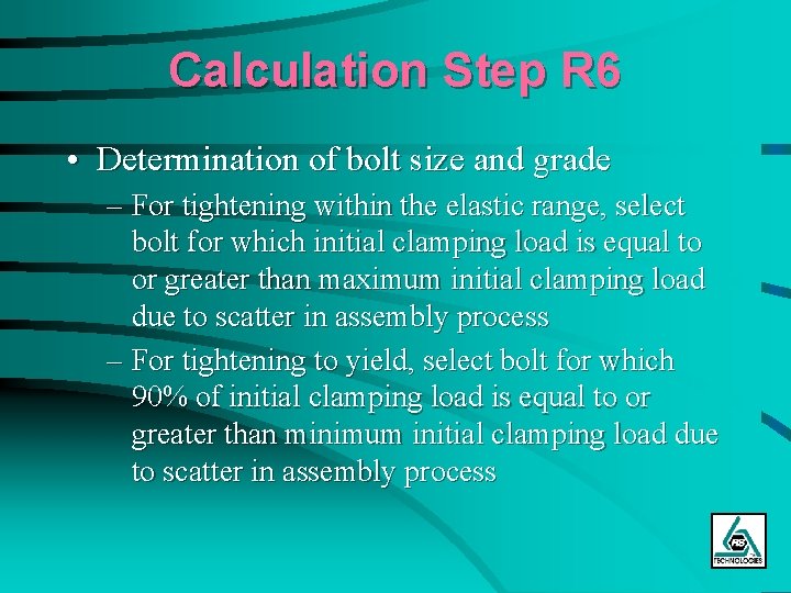 Calculation Step R 6 • Determination of bolt size and grade – For tightening