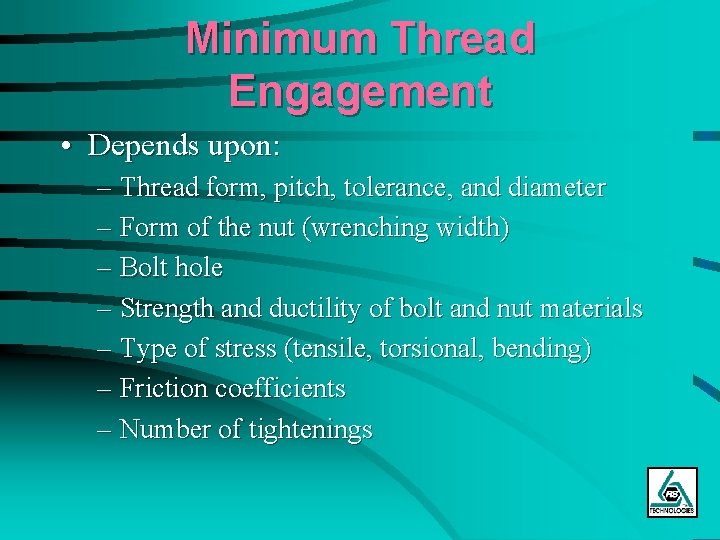 Minimum Thread Engagement • Depends upon: – Thread form, pitch, tolerance, and diameter –
