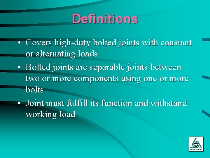 Definitions • Covers high-duty bolted joints with constant or alternating loads • Bolted joints