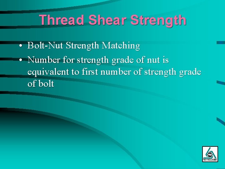 Thread Shear Strength • Bolt-Nut Strength Matching • Number for strength grade of nut