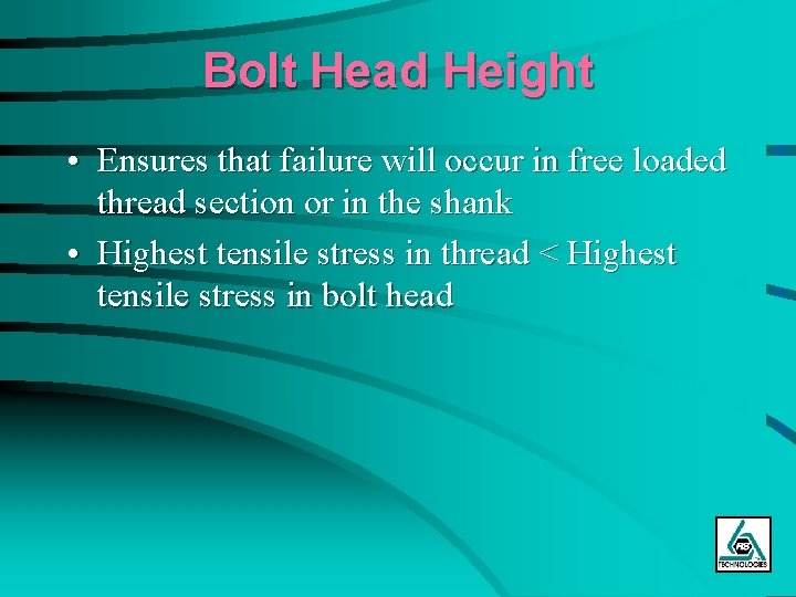 Bolt Head Height • Ensures that failure will occur in free loaded thread section
