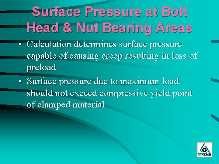 Surface Pressure at Bolt Head & Nut Bearing Areas • Calculation determines surface pressure