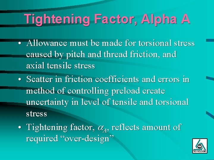 Tightening Factor, Alpha A • Allowance must be made for torsional stress caused by