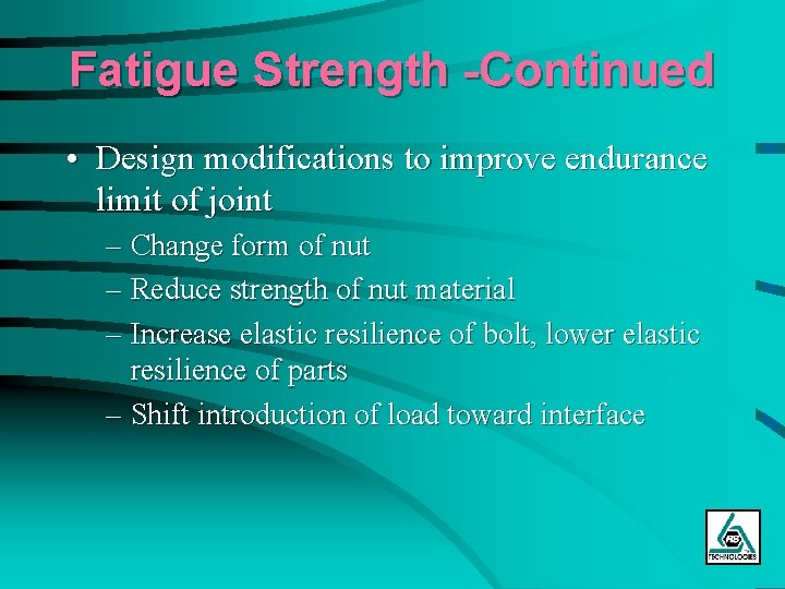 Fatigue Strength -Continued • Design modifications to improve endurance limit of joint – Change