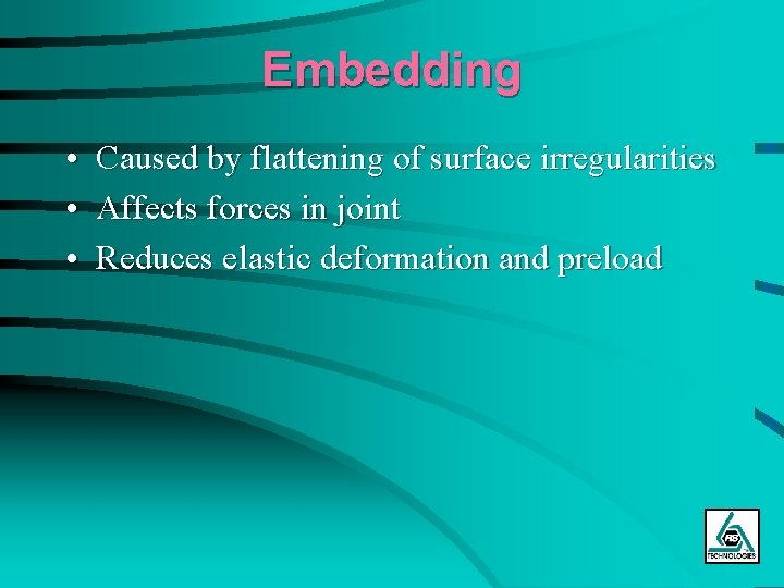 Embedding • Caused by flattening of surface irregularities • Affects forces in joint •