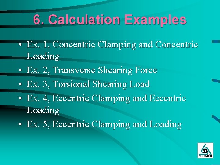 6. Calculation Examples • Ex. 1, Concentric Clamping and Concentric Loading • Ex. 2,