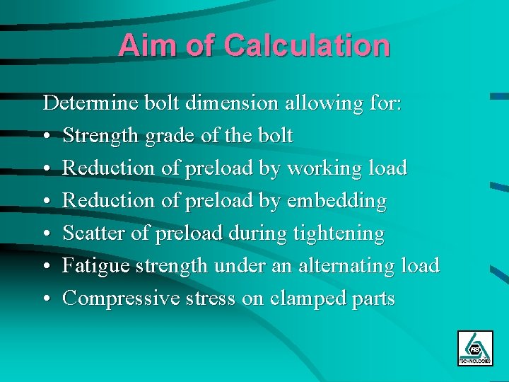 Aim of Calculation Determine bolt dimension allowing for: • Strength grade of the bolt