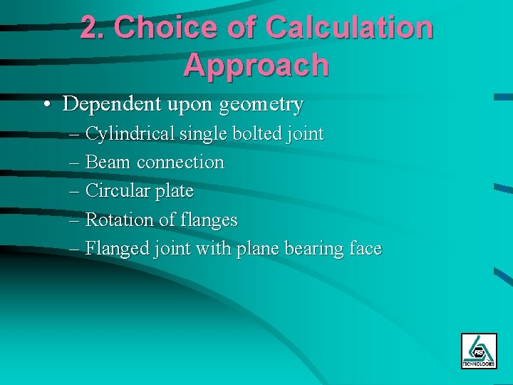 2. Choice of Calculation Approach • Dependent upon geometry – Cylindrical single bolted joint