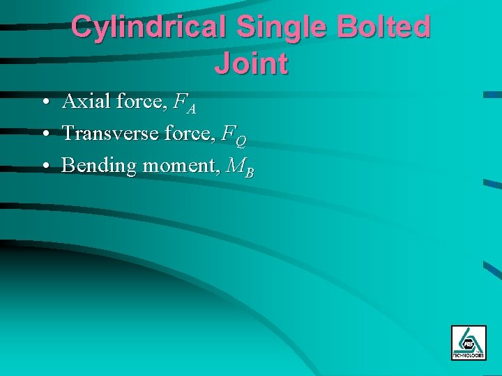 Cylindrical Single Bolted Joint • Axial force, FA • Transverse force, FQ • Bending