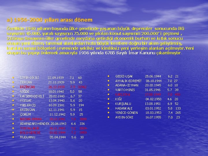 a) 1956 -2000 yılları arası dönem Özellikle 1940 yılların başında ülke genelinde yaşanan büyük