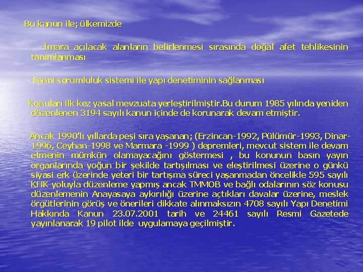 Bu kanun ile; ülkemizde -İmara açılacak alanların belirlenmesi sırasında doğal afet tehlikesinin tanımlanması -