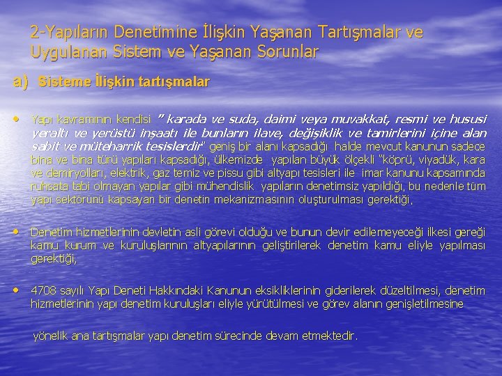 2 -Yapıların Denetimine İlişkin Yaşanan Tartışmalar ve Uygulanan Sistem ve Yaşanan Sorunlar a) Sisteme