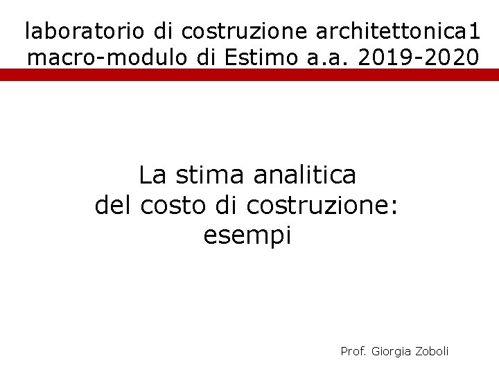 laboratorio di costruzione architettonica 1 macro-modulo di Estimo a. a. 2019 -2020 La stima