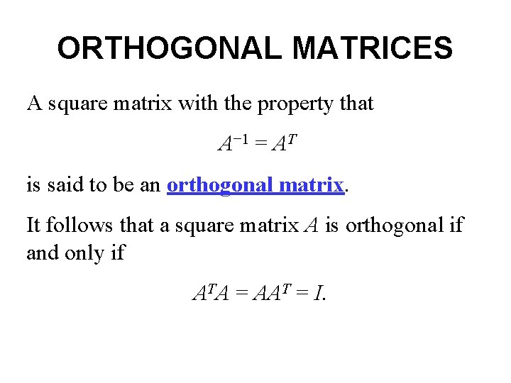 ORTHOGONAL MATRICES A square matrix with the property that A− 1 = AT is