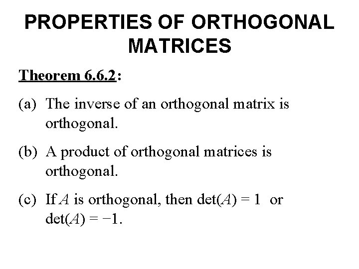 PROPERTIES OF ORTHOGONAL MATRICES Theorem 6. 6. 2: (a) The inverse of an orthogonal