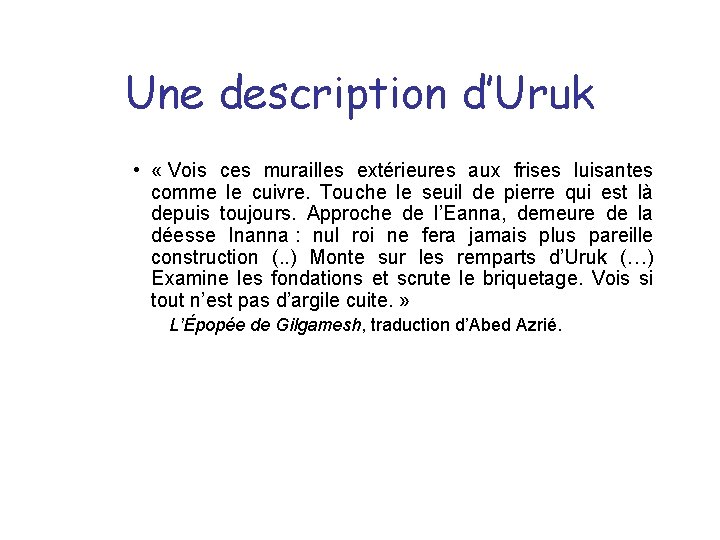 Une description d’Uruk • « Vois ces murailles extérieures aux frises luisantes comme le