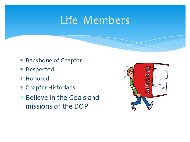 Life Members Backbone of Chapter Respected Honored Chapter Historians Believe in the Goals and