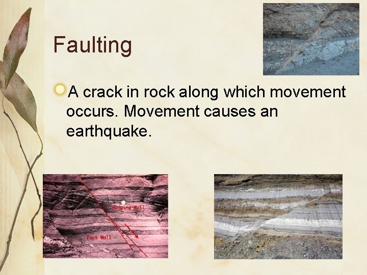 Faulting A crack in rock along which movement occurs. Movement causes an earthquake. 