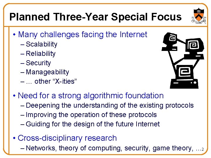 Planned Three-Year Special Focus • Many challenges facing the Internet – Scalability – Reliability