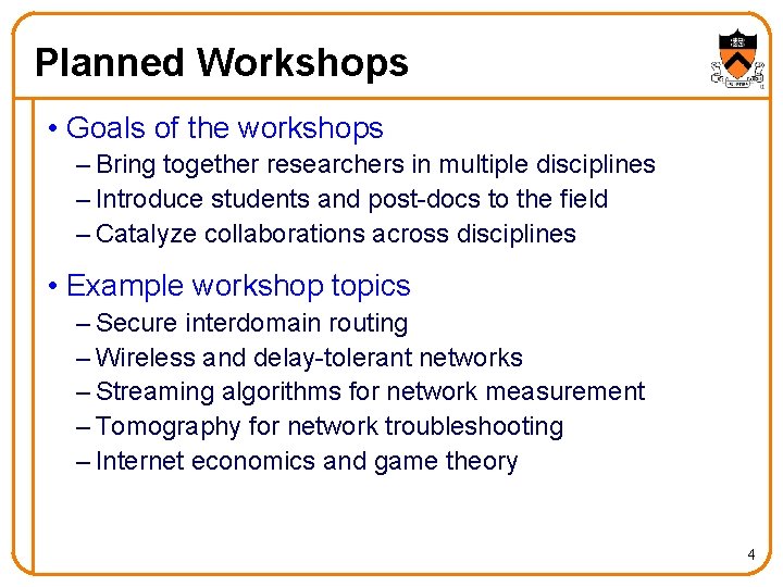 Planned Workshops • Goals of the workshops – Bring together researchers in multiple disciplines