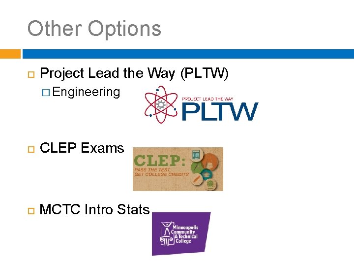 Other Options Project Lead the Way (PLTW) � Engineering CLEP Exams MCTC Intro Stats