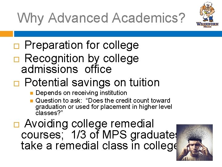 Why Advanced Academics? Preparation for college Recognition by college admissions office Potential savings on