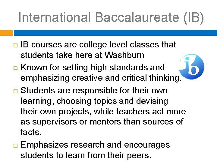 International Baccalaureate (IB) q IB courses are college level classes that students take here