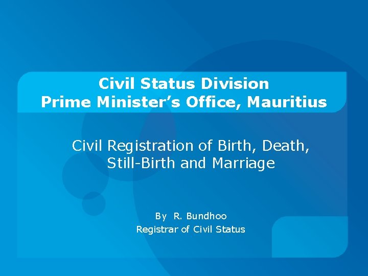 Civil Status Division Prime Minister’s Office, Mauritius Civil Registration of Birth, Death, Still-Birth and