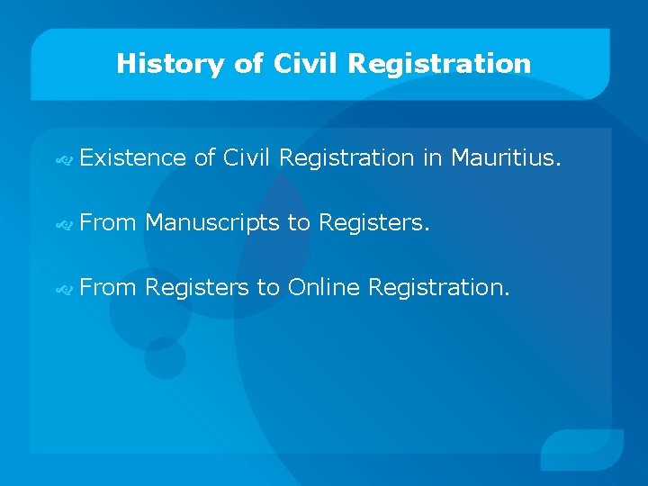 History of Civil Registration Existence of Civil Registration in Mauritius. From Manuscripts to Registers.