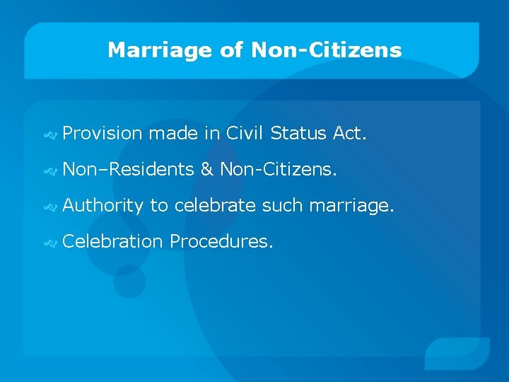 Marriage of Non-Citizens Provision made in Civil Status Act. Non–Residents & Non-Citizens. Authority to