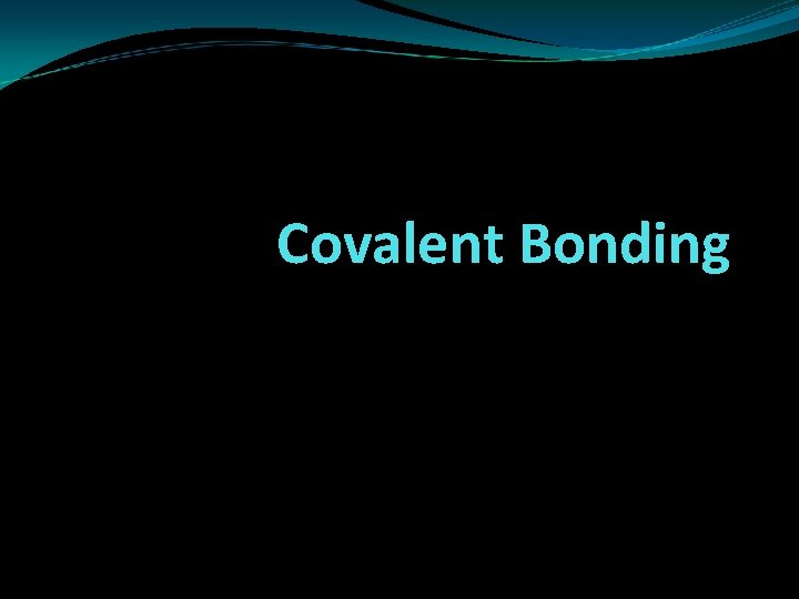 Covalent Bonding 
