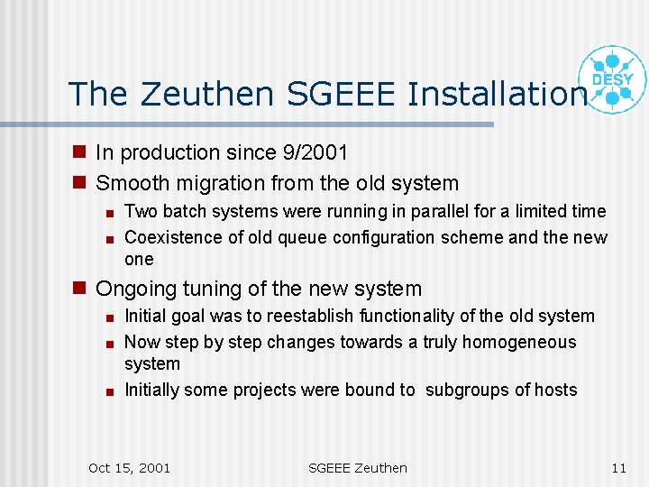 The Zeuthen SGEEE Installation g g In production since 9/2001 Smooth migration from the