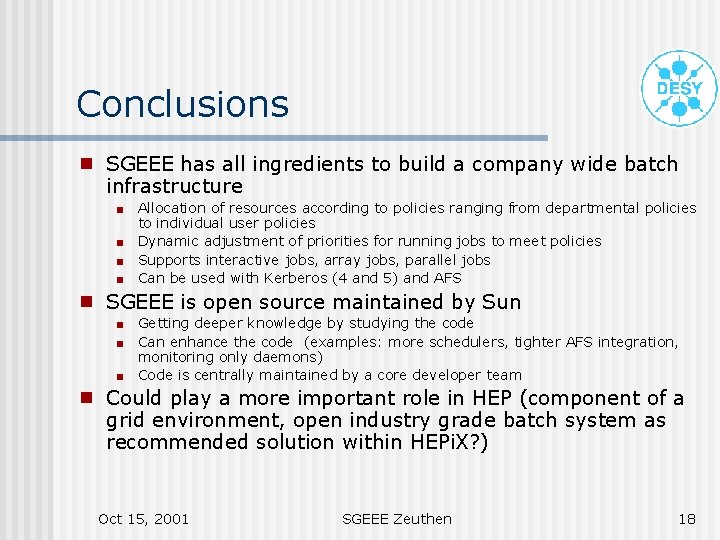 Conclusions g SGEEE has all ingredients to build a company wide batch infrastructure <