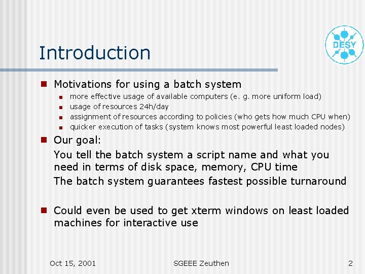 Introduction g Motivations for using a batch system < < more effective usage of