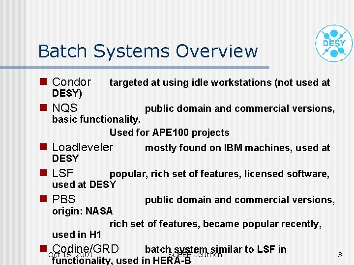 Batch Systems Overview g Condor g NQS public domain and commercial versions, g Loadleveler