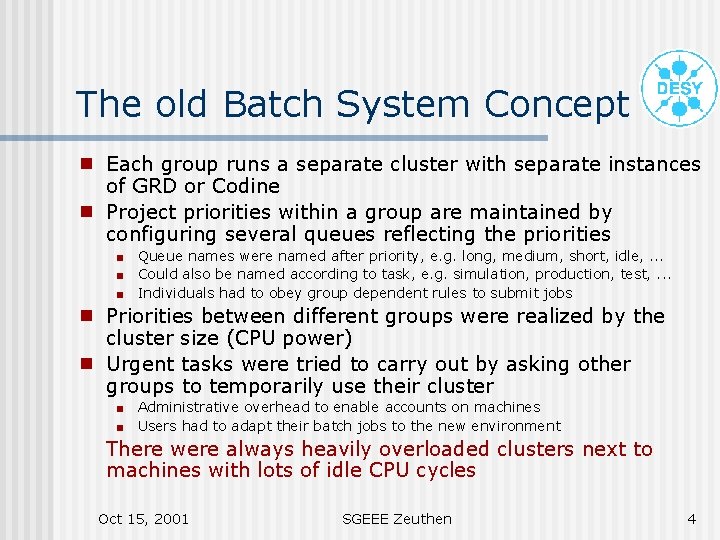 The old Batch System Concept g g Each group runs a separate cluster with