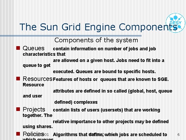 The Sun Grid Engine Components of the system g Queues g Resources Features of